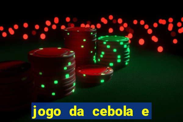 jogo da cebola e da berinjela